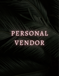 MY PERSONAL VENDOR!